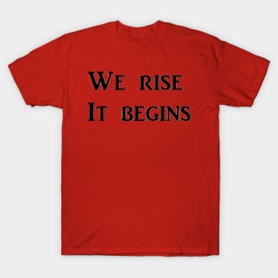 We Rise   It begins T-Shirt